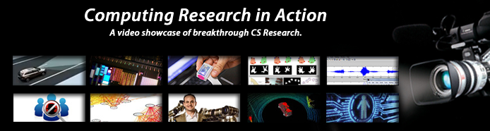 Computing Research in Action. A video showcase of breakthrough CS Research.